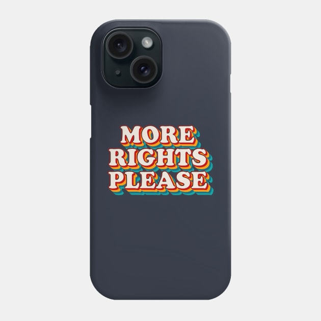 More Rights Please Phone Case by n23tees