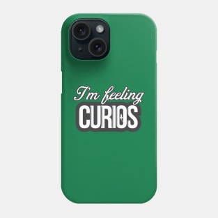 i'm feeling curious Phone Case