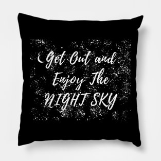 I get out and enjoy the night sky stargazer quote Pillow