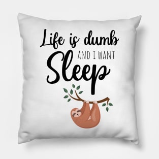 Life Is Dumb And I Want Sleep Pillow