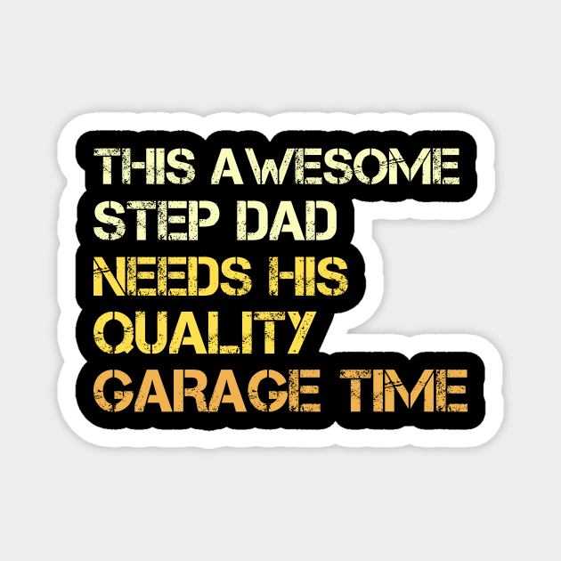 This Awesome Step Dad Needs His Quality Garage Time - Fathers Day Magnet by CoolandCreative