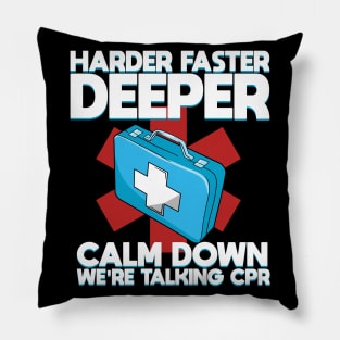 Harder Faster Deeper Calm Down We're Talking CPR Pillow