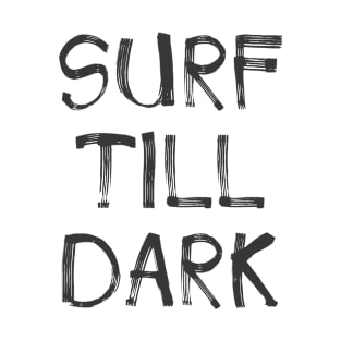 Surf till dark T-Shirt