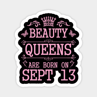 Beauty Queens Are Born On September 13 Happy Birthday To Me You Nana Mommy Aunt Sister Daughter Magnet