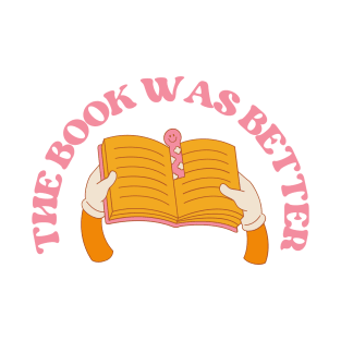 The Book Was Better T-Shirt