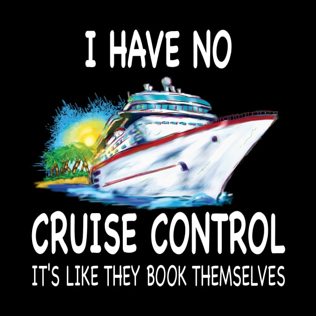 I Have No Cruise Control It's Like They Book Themselves by Thai Quang