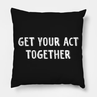 Get your act together Pillow