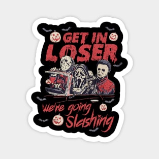 Get In Loser We're Going Slashing Halloween Magnet