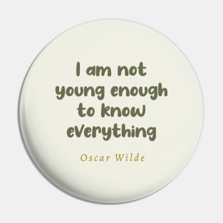 I Am Not Young Enough To Know Everything Oscar Wilde Quote Pin