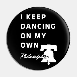 I Keep Dancing On My Own Philidelphia Pin