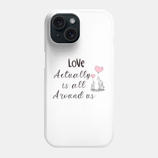 Love actually is all around us Phone Case by CanvasCraft