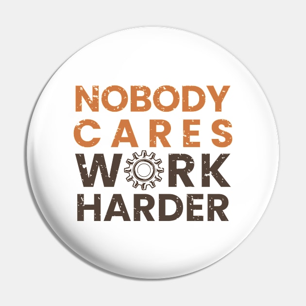 Nobody Cares Work Harder Pin by moslemme.id