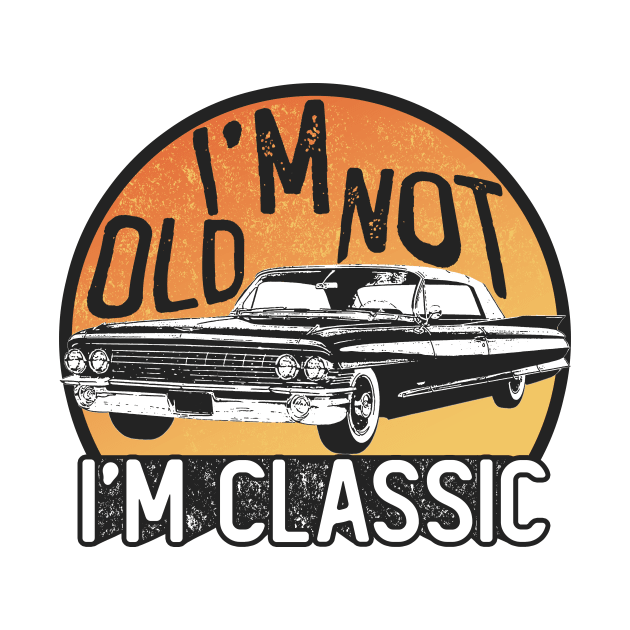 I'm Not Old I'm Classic by RadRetro