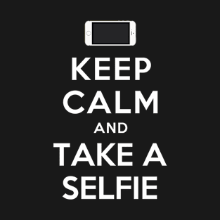 KEEP CALM AND TAKE A SELFIE T-Shirt