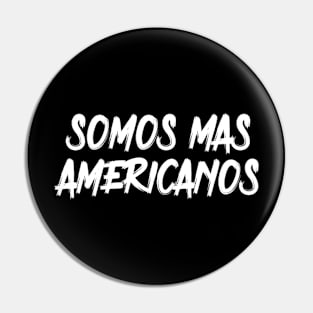 Somos Mas Americanos Pin