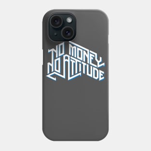 No Money No Attitude Phone Case