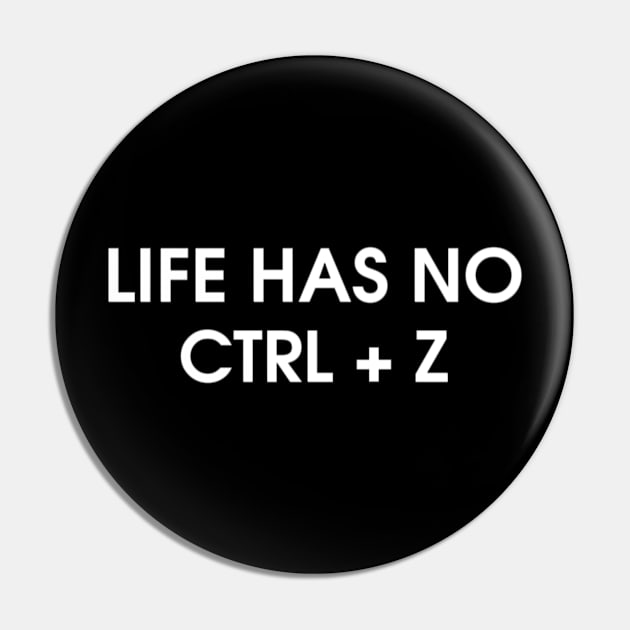 Life don't have CTRL + Z Pin by Anime Meme's