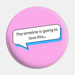 The timeline is going to love this | Social Media T Shirt Design Pin