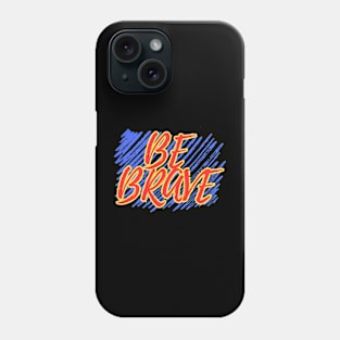 Be Brave (Mood Colors) Phone Case