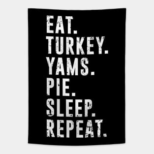 Eat Turkey Yams Pie Sleep Repeat - Funny Thanksgiving Day Tapestry