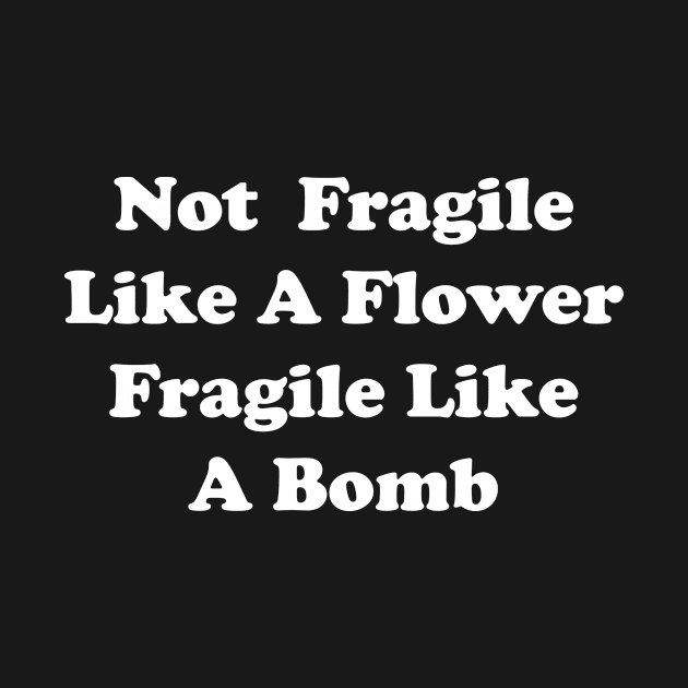 not fragile like a flower fragile like a bomb by Souna's Store