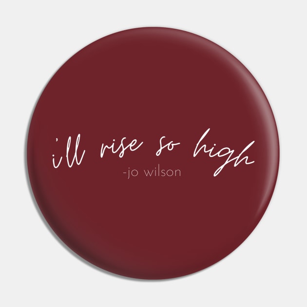 SheHopes I'll Rise So High quote in white Pin by SheHopes