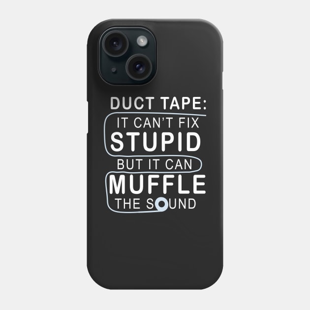 Duct tape It can't fix stupid but it can muffle the sound Phone Case by TEEPHILIC