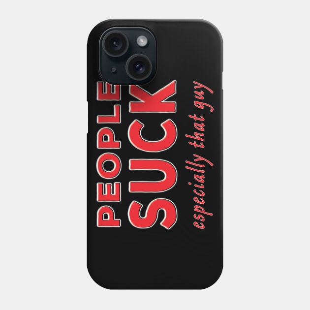 People Suck Especially That Guy Red Phone Case by Shawnsonart