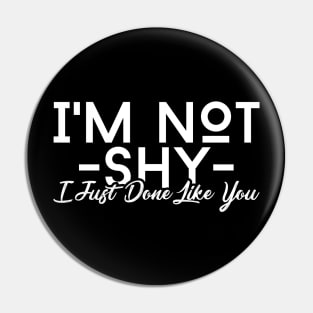 I'm Not Shy I Just Don't Like You Pin