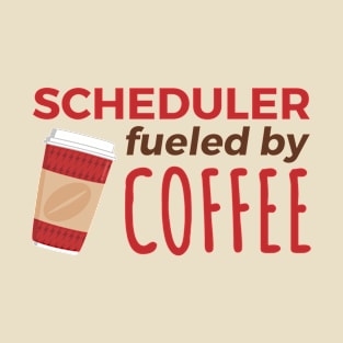 Scheduler Fueled by Coffee T-Shirt