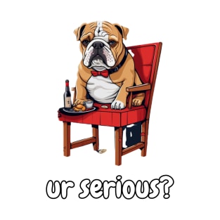 ur serious? bulldog T-Shirt