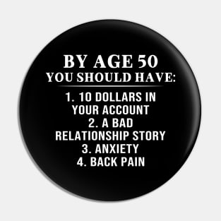 By Age 50 You Should Have 10 Dollars In Your Account A Bad Relationship Story Shirt Pin