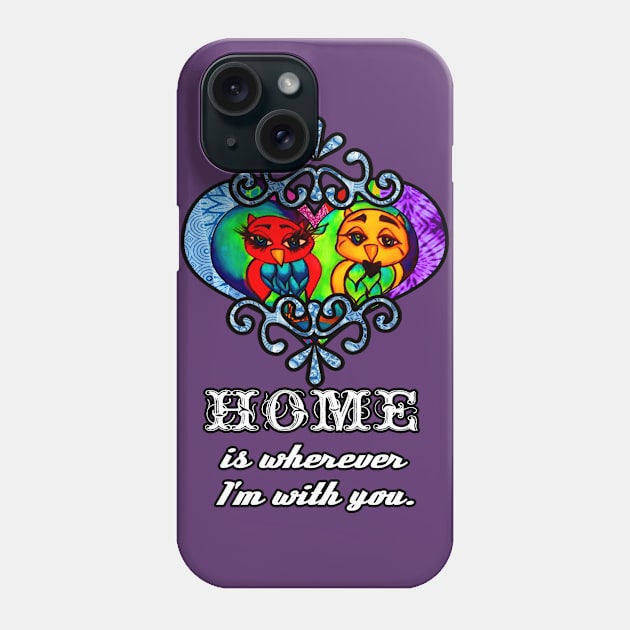 Home is wherever I'm with you Phone Case by artbyomega