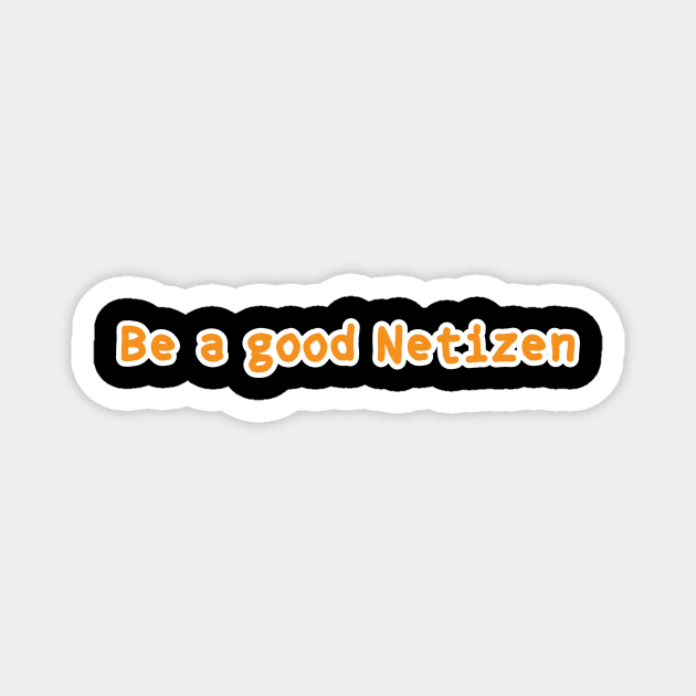 Be A Good Netizen Magnet by umarhahn