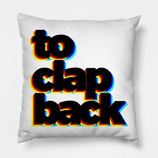 To Clap Back Pillow