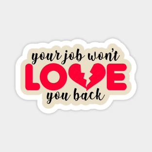 Your Job Won't Love You Back Magnet