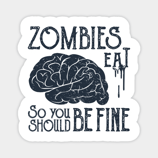 Funny Illustration. Zombies Eat Brains, You Should Be Fine Magnet by SlothAstronaut