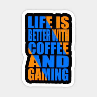 Life is better with coffee and gaming Magnet