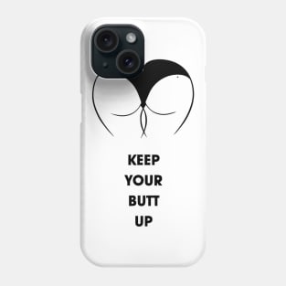 Keep your Butt up Phone Case