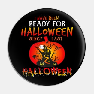 I Have Been Ready For Halloween Since Last Halloween Costume Pin