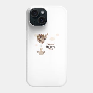 We can bearly wait text with teddy bear Phone Case