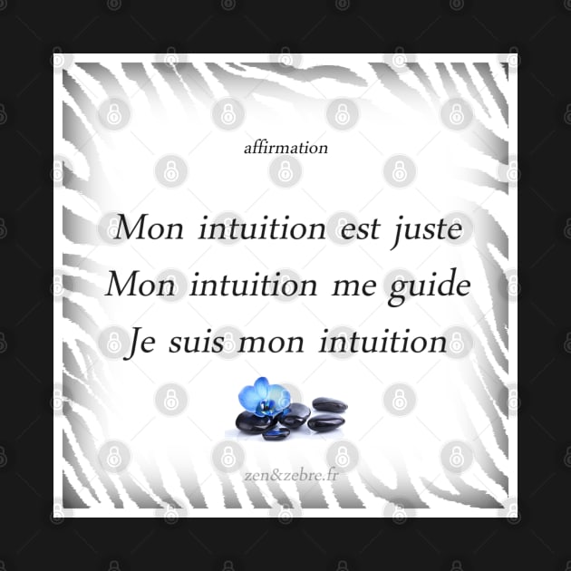 Positive affirmation “My intuition is right, My intuition guides me, I follow my intuition” by AudreyJanvier