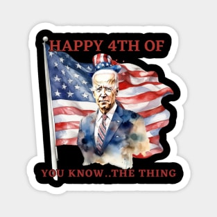 Happy 4th Of You Know The Thing Funny Joe Biden Magnet