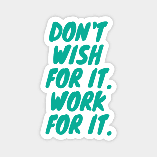 Don't Wish For it. Work For it. Quote Teal Typography Magnet