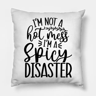 I'm Not a Hot Mess I'm a Spicy Disaster Pillow