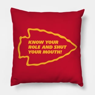 Know Your Role and Shut Your Mouth Pillow