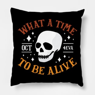 What A Time To Be Alive Funny Halloween T-Shirt Pillow