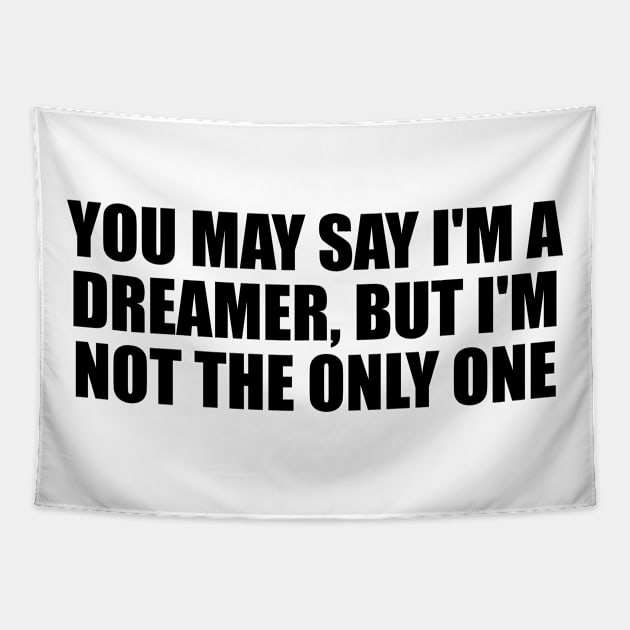 You may say I'm a dreamer, but I'm not the only one Tapestry by D1FF3R3NT