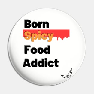 Born Spicy Food Addict Pin