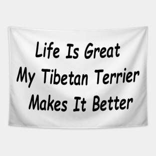 Life Is Great My Tibetan Terrier Makes It Better Tapestry